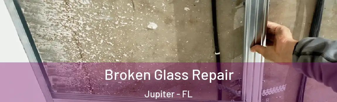Broken Glass Repair Jupiter - FL