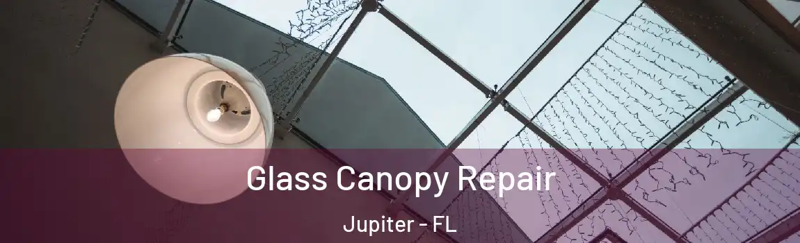 Glass Canopy Repair Jupiter - FL