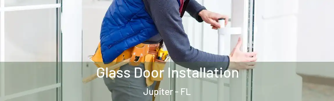 Glass Door Installation Jupiter - FL