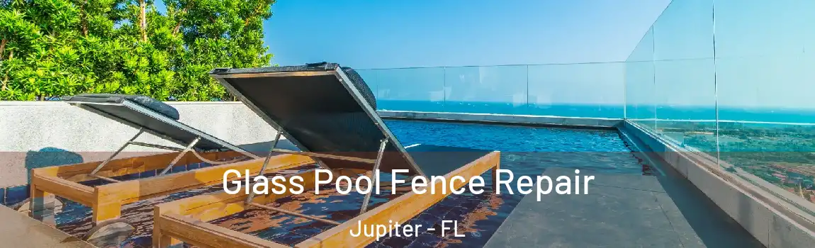 Glass Pool Fence Repair Jupiter - FL