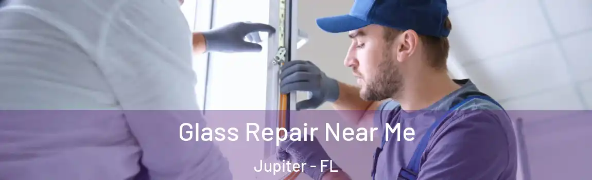 Glass Repair Near Me Jupiter - FL
