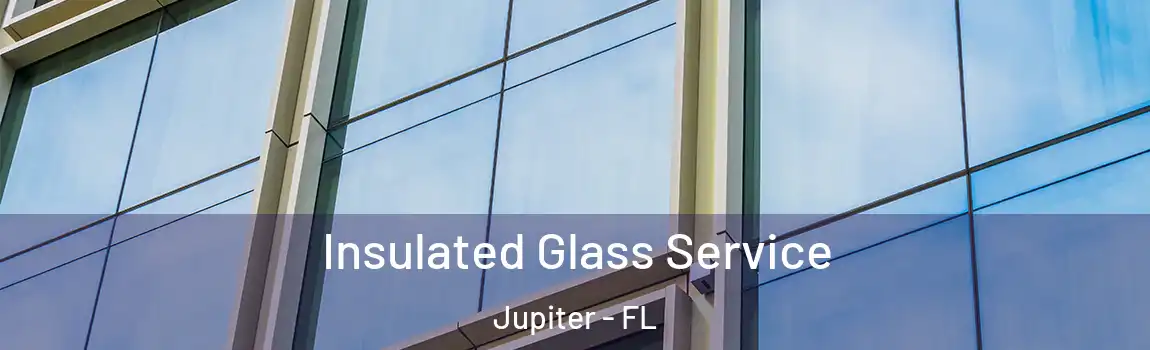 Insulated Glass Service Jupiter - FL