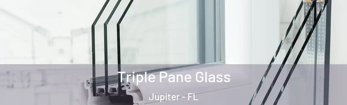 Triple Pane Glass Jupiter - FL