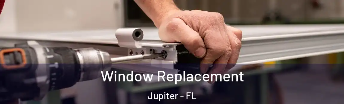 Window Replacement Jupiter - FL